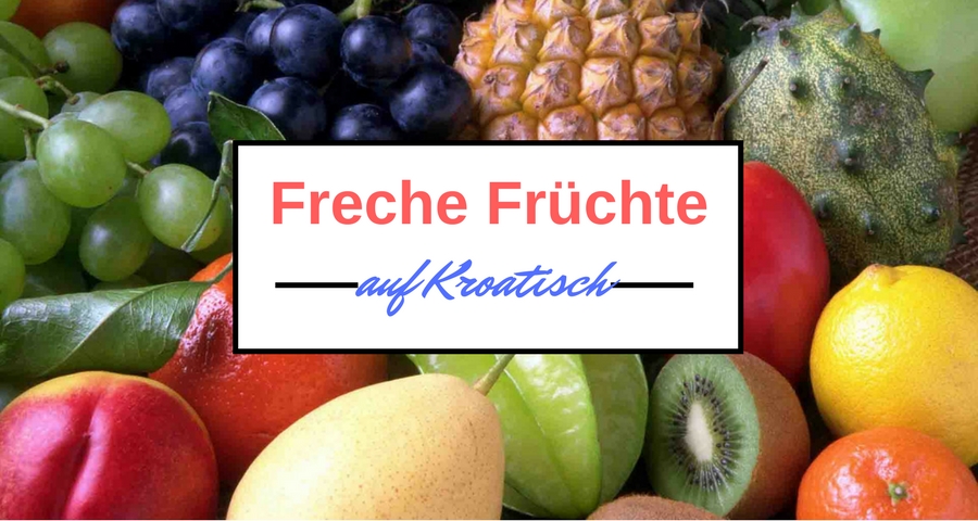 Freche Früchte auf Kroatisch